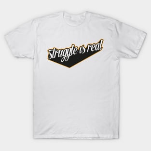 Struggle Is Real Statement Graphic Hadwritten Quote T-Shirt